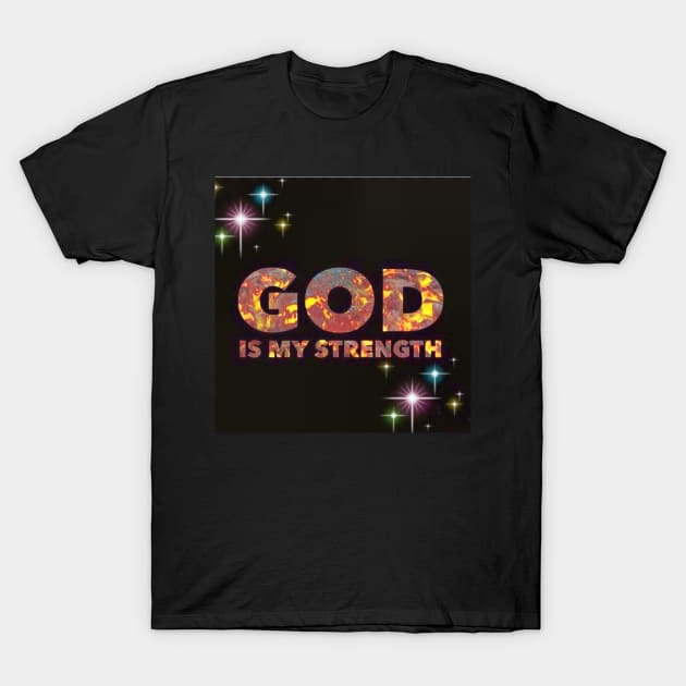 God Is My Strength T-Shirt by wonderwoman0317